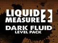 Liquid Measure 2 Dark Fluid Level Pack, et mängida online